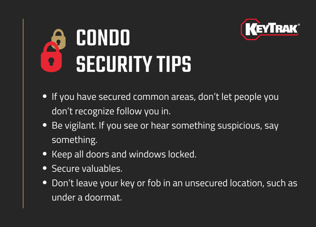 Condo Security Tips. Tips include remaining vigilant, keeping items and areas locked, and reporting suspicious behavior.
