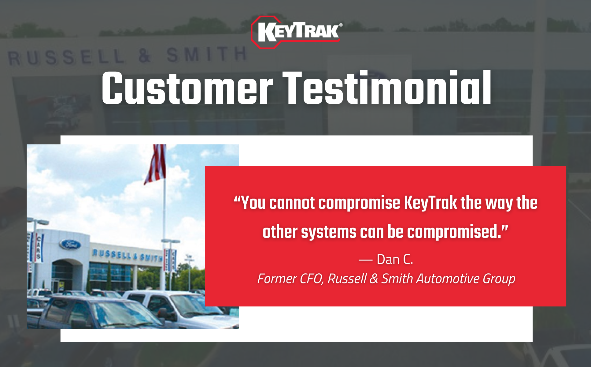 Customer Testimonial: "You cannot compromise KeyTrak the way the other systems can be compromised." — Dan C., Former CFO, Russell & Smith Automotive Group